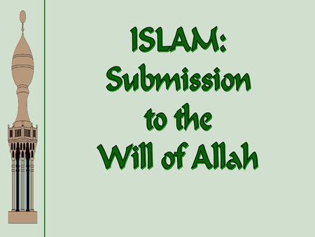 ISLAM: Submission to the Will of Allah.