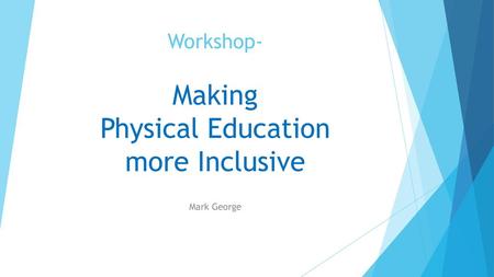 Workshop- Making Physical Education more Inclusive