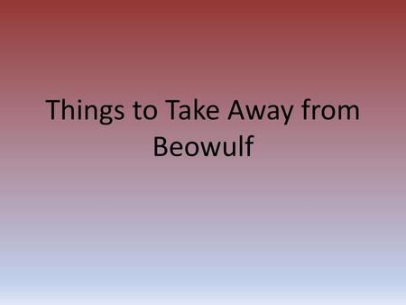 Things to Take Away from Beowulf