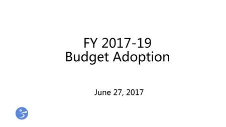 FY 2017-19 Budget Adoption June 27, 2017.