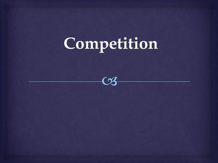 Competition.