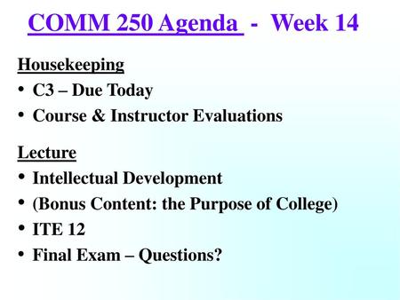 COMM 250 Agenda - Week 14 Housekeeping C3 – Due Today