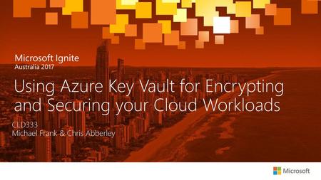 Using Azure Key Vault for Encrypting and Securing your Cloud Workloads