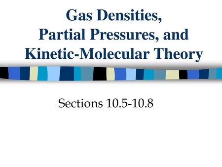 Gas Densities, Partial Pressures, and Kinetic-Molecular Theory