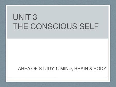 UNIT 3 THE CONSCIOUS SELF