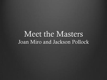 Meet the Masters Joan Miro and Jackson Pollock