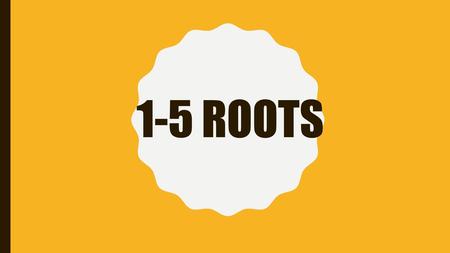 1-5 ROOTS.