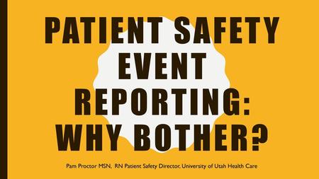 Patient Safety Event Reporting: Why Bother?