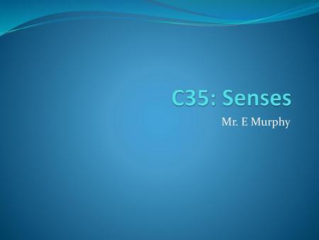 C35: Senses Mr. E Murphy.