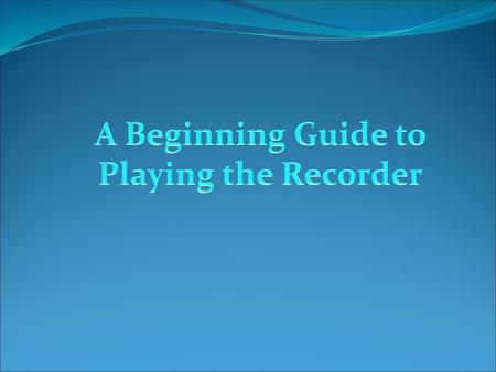 A Beginning Guide to Playing the Recorder