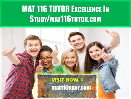 MAT 116 TUTOR Excellence In Study/mat116tutor.com