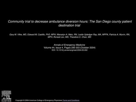 Community trial to decrease ambulance diversion hours: The San Diego county patient destination trial  Gary M. Vilke, MD, Edward M. Castillo, PhD, MPH,