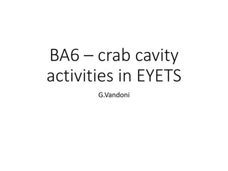 BA6 – crab cavity activities in EYETS