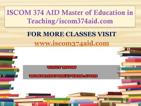 ISCOM 374 AID Master of Education in Teaching/iscom374aid.com