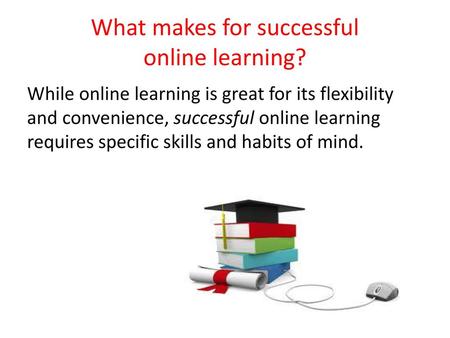 What makes for successful online learning?