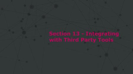 Section 13 - Integrating with Third Party Tools