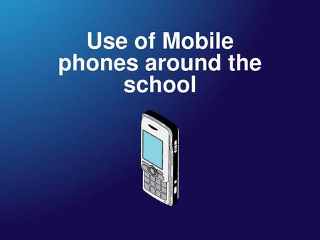 Use of Mobile phones around the school