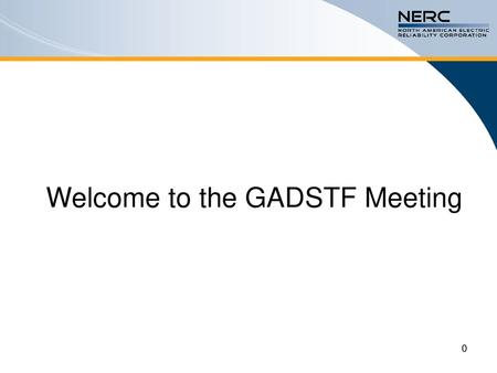 Welcome to the GADSTF Meeting