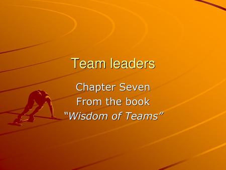 Chapter Seven From the book “Wisdom of Teams”