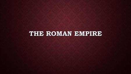 The Roman empire.