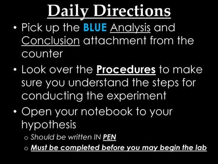 Daily Directions Pick up the BLUE Analysis and Conclusion attachment from the counter Look over the Procedures to make sure you understand the steps for.