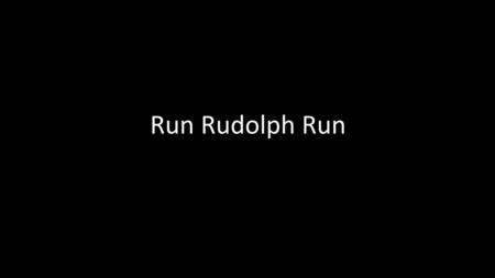 Run Rudolph Run.