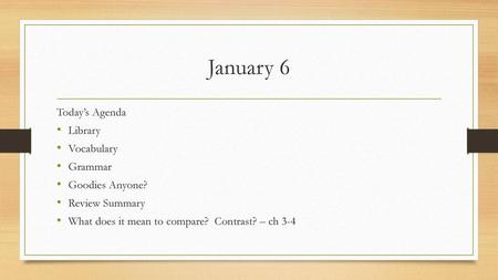 January 6 Today’s Agenda Library Vocabulary Grammar Goodies Anyone?