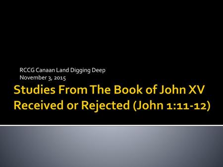 Studies From The Book of John XV Received or Rejected (John 1:11-12)