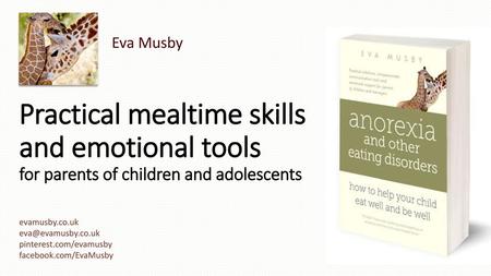 04/06/2018 Eva Musby Practical mealtime skills and emotional tools for parents of children and adolescents  A one and a half hour workshop to be led by.