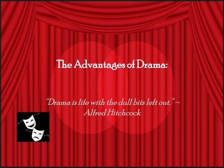 The Advantages of Drama: