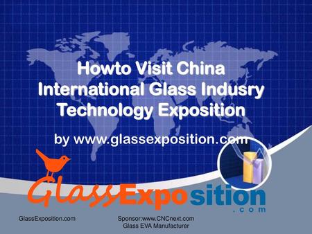 Howto Visit China International Glass Indusry Technology Exposition