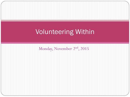 Volunteering Within Monday, November 2nd, 2015.