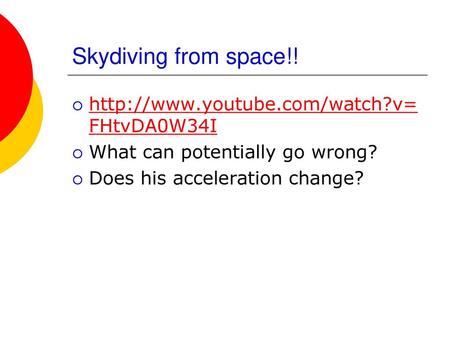 Skydiving from space!! http://www.youtube.com/watch?v=FHtvDA0W34I What can potentially go wrong? Does his acceleration change?