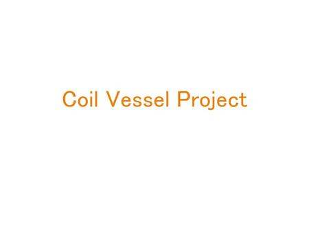 Coil Vessel Project.