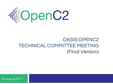 OASIS OPENC2 TECHNICAL COMMITTEE MEETING (Final Version)