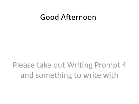 Please take out Writing Prompt 4 and something to write with