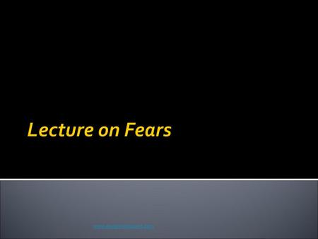 Lecture on Fears www.assignmentpoint.com.