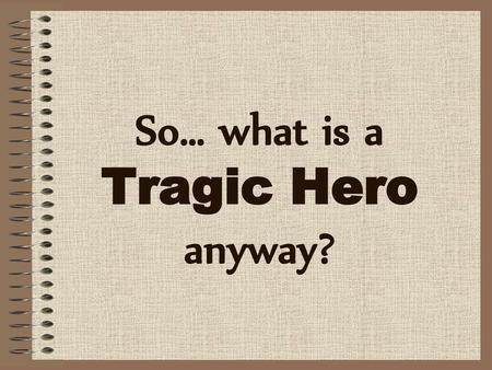 So… what is a Tragic Hero anyway?