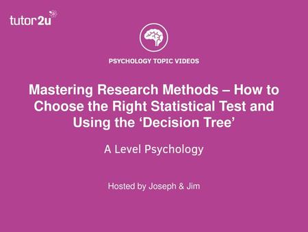 Mastering Research Methods – How to Choose the Right Statistical Test and Using the ‘Decision Tree’ Hosted by Joseph & Jim.