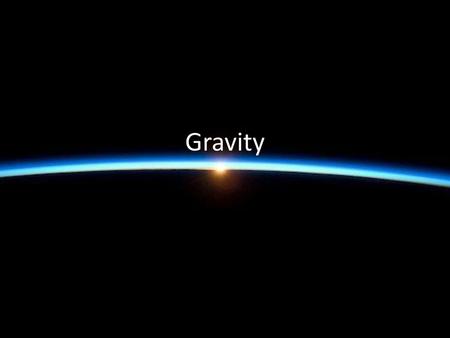 Gravity.