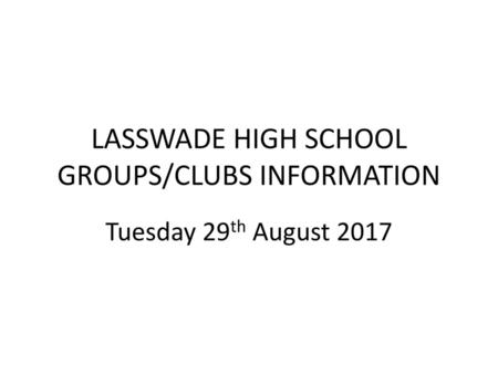 LASSWADE HIGH SCHOOL GROUPS/CLUBS INFORMATION