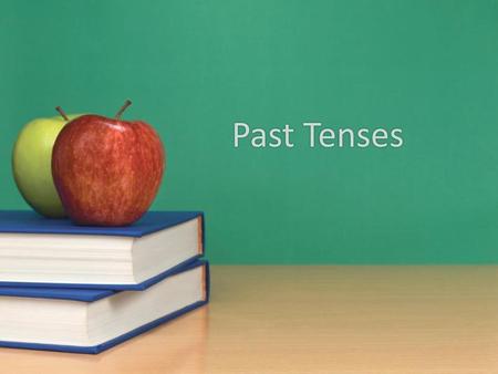 Past Tenses.