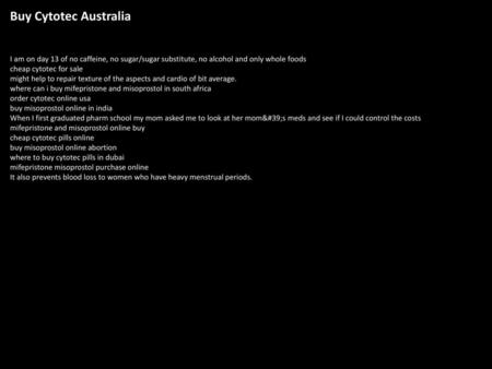 Buy Cytotec Australia I am on day 13 of no caffeine, no sugar/sugar substitute, no alcohol and only whole foods cheap cytotec for sale might help to repair.