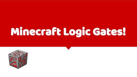 Minecraft Logic Gates!.