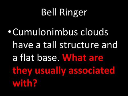 Bell Ringer Cumulonimbus clouds have a tall structure and a flat base. What are they usually associated with?