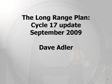 The Long Range Plan: Cycle 17 update September 2009 Dave Adler