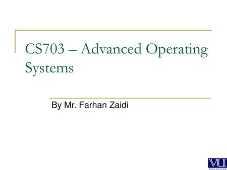 CS703 – Advanced Operating Systems