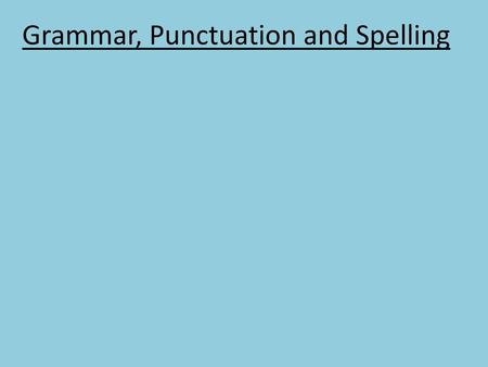 Grammar, Punctuation and Spelling