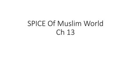 SPICE Of Muslim World Ch 13