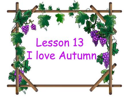 Lesson 13 I love Autumn.